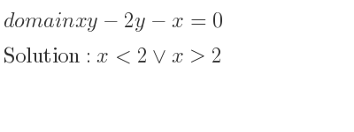 The domain of xy-2y-x=0 is x<2\lor x>2